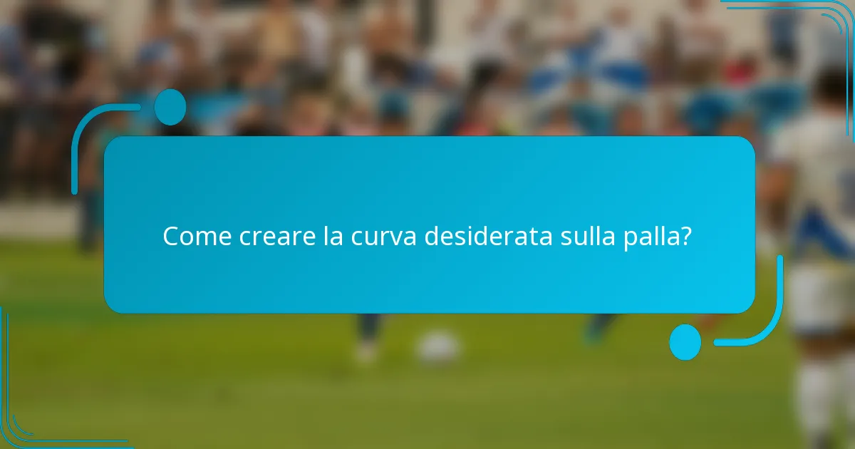 Come creare la curva desiderata sulla palla?