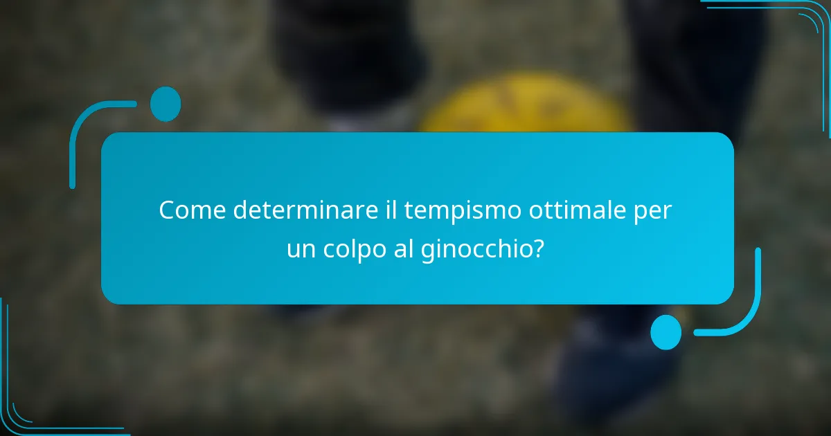 Come determinare il tempismo ottimale per un colpo al ginocchio?
