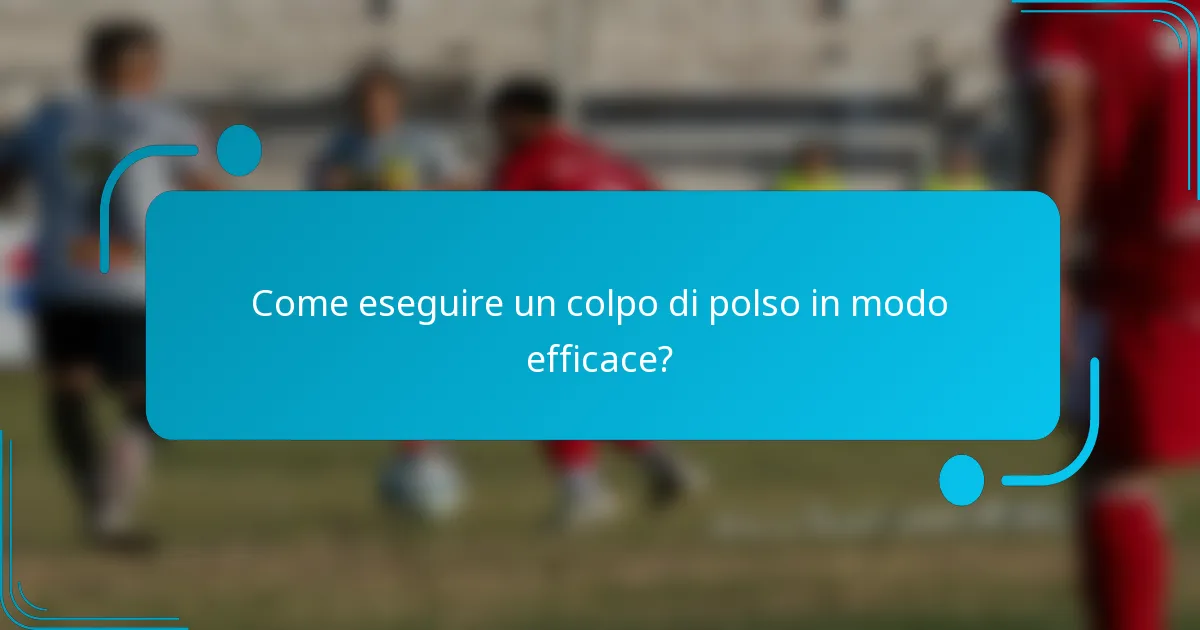 Come eseguire un colpo di polso in modo efficace?