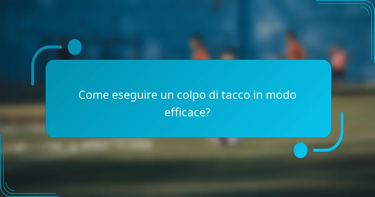 Come eseguire un colpo di tacco in modo efficace?