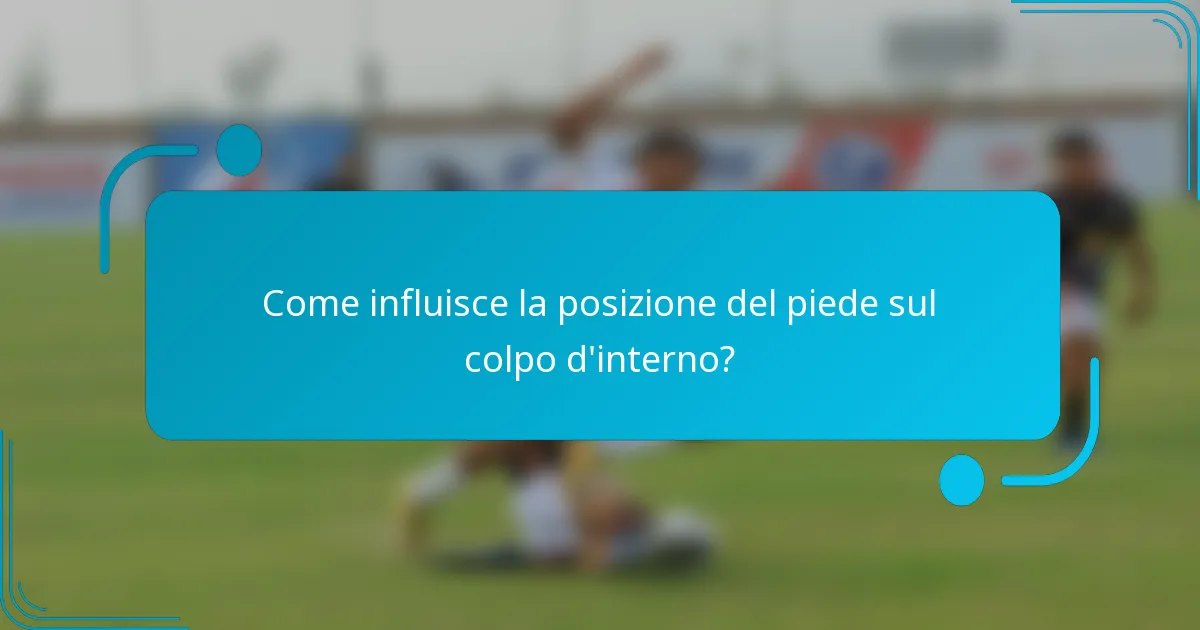Come influisce la posizione del piede sul colpo d'interno?