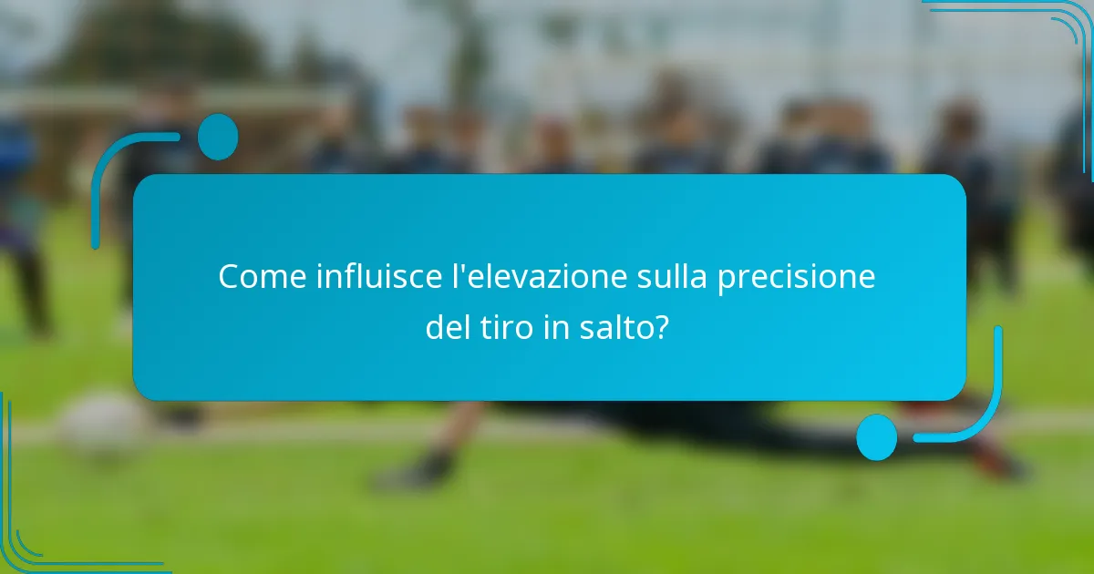 Come influisce l'elevazione sulla precisione del tiro in salto?