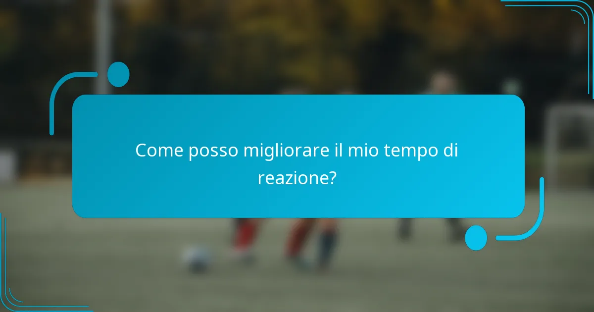 Come posso migliorare il mio tempo di reazione?