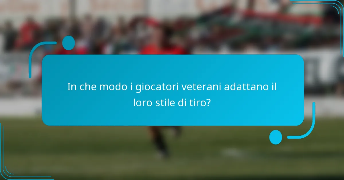 In che modo i giocatori veterani adattano il loro stile di tiro?
