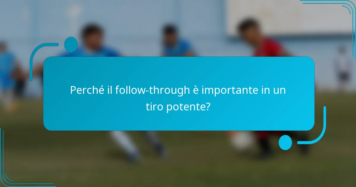 Perché il follow-through è importante in un tiro potente?