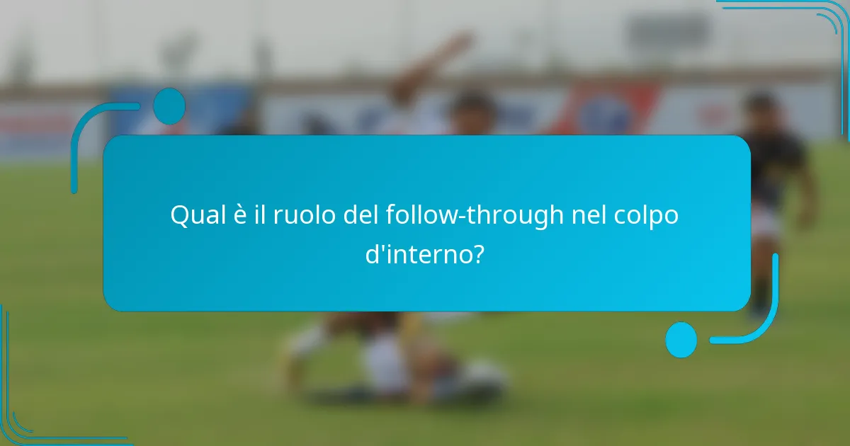 Qual è il ruolo del follow-through nel colpo d'interno?