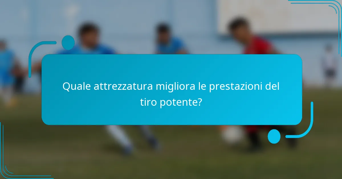 Quale attrezzatura migliora le prestazioni del tiro potente?