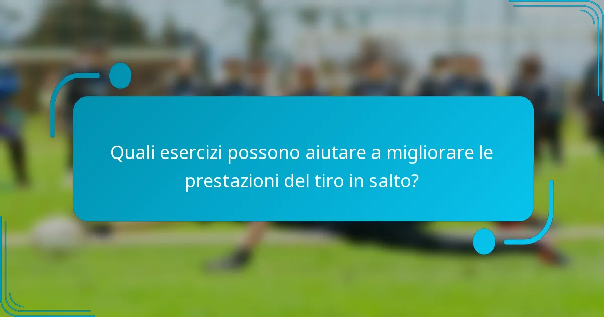 Quali esercizi possono aiutare a migliorare le prestazioni del tiro in salto?