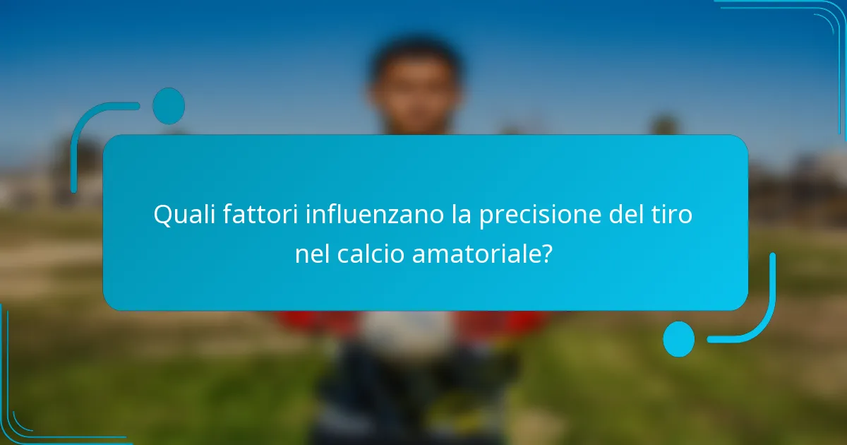 Quali fattori influenzano la precisione del tiro nel calcio amatoriale?