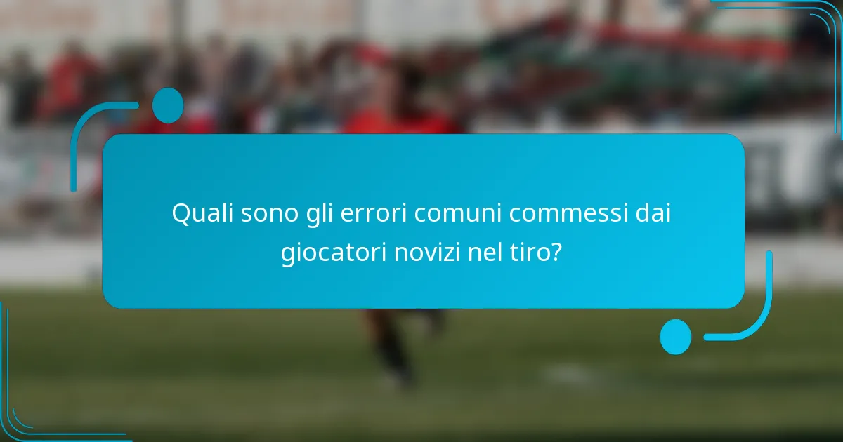Quali sono gli errori comuni commessi dai giocatori novizi nel tiro?