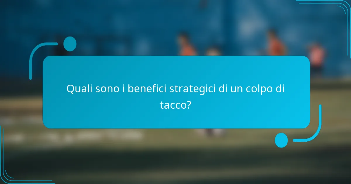 Quali sono i benefici strategici di un colpo di tacco?