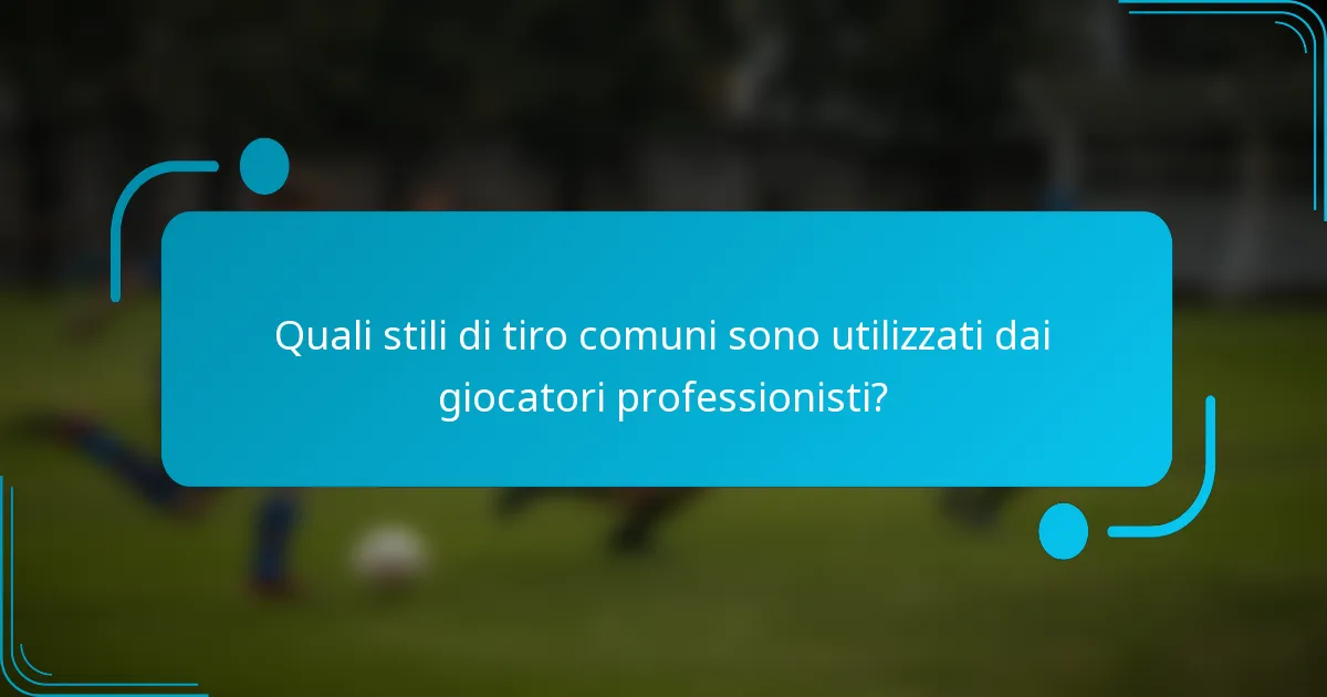 Quali stili di tiro comuni sono utilizzati dai giocatori professionisti?