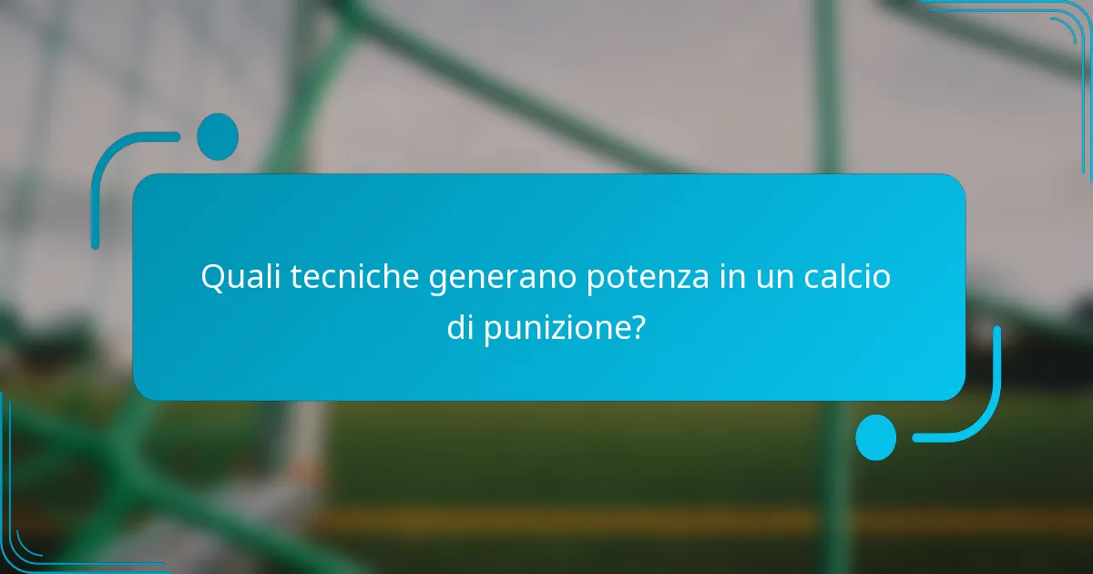 Quali tecniche generano potenza in un calcio di punizione?