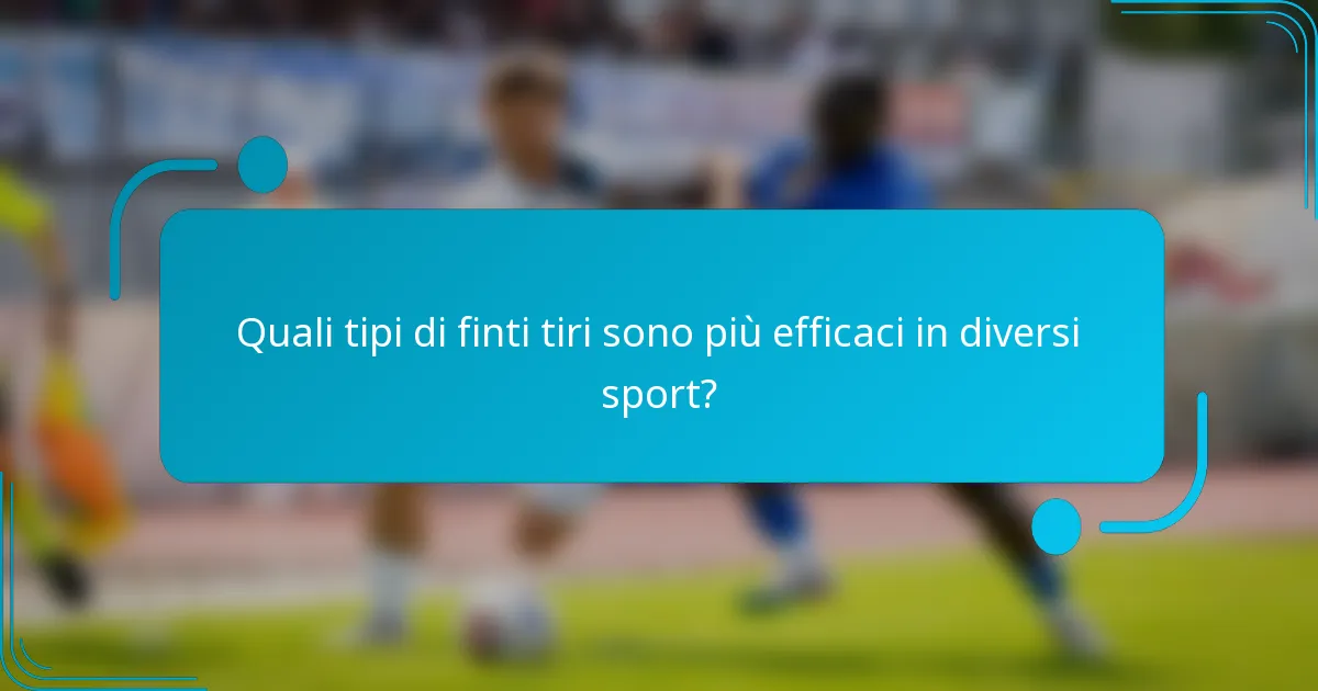 Quali tipi di finti tiri sono più efficaci in diversi sport?