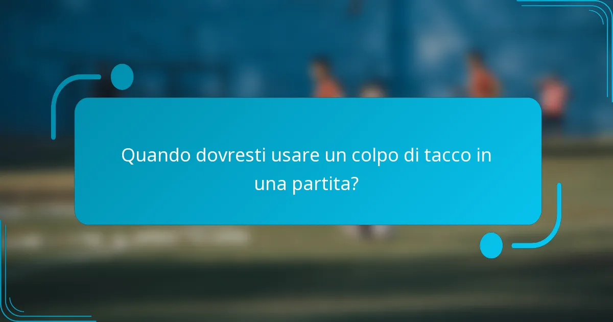 Quando dovresti usare un colpo di tacco in una partita?